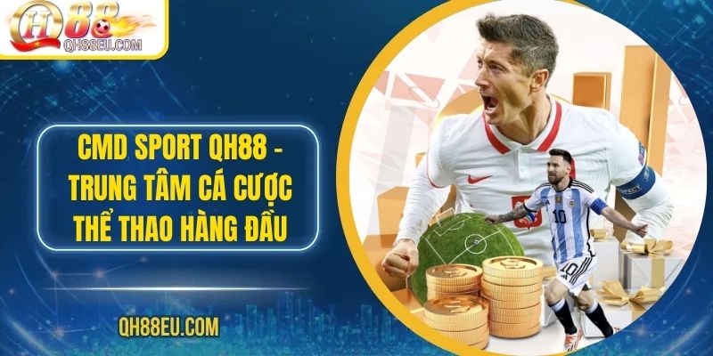 CMD Sport QH88 – Trung Tâm Cá Cược Thể Thao Hàng Đầu