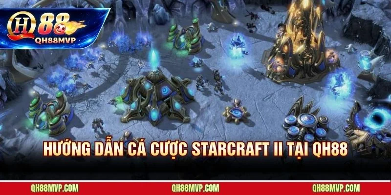 Hướng Dẫn Cá Cược StarCraft II Tại QH88