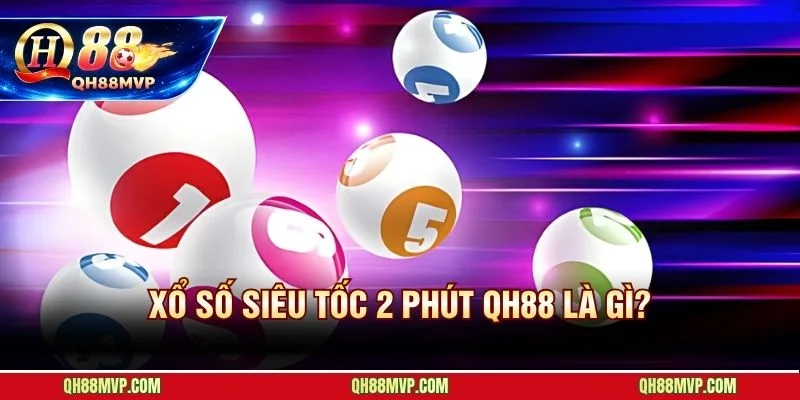 Xổ số siêu tốc 2 phút quay thưởng 700 phiên mỗi ngày liên tục 24/7