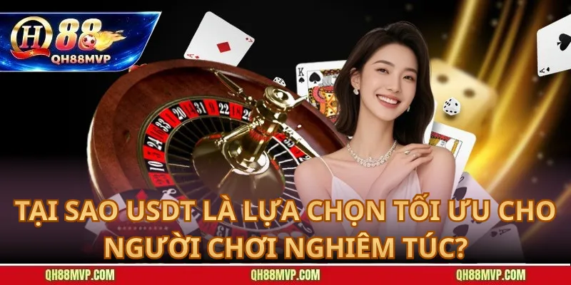 Tại Sao USDT Là Lựa Chọn Tối Ưu Cho Người Chơi Nghiêm Túc?