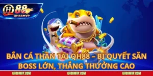Bắn Cá Thần Tài QH88 – Bí Quyết Săn Boss Lớn, Thắng Thưởng Cao