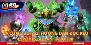 Cá cược Dota 2: Hướng dẫn đọc kèo Esports chuẩn tại QH88Cá cược Dota 2: Hướng dẫn đọc kèo Esports chuẩn tại QH88
