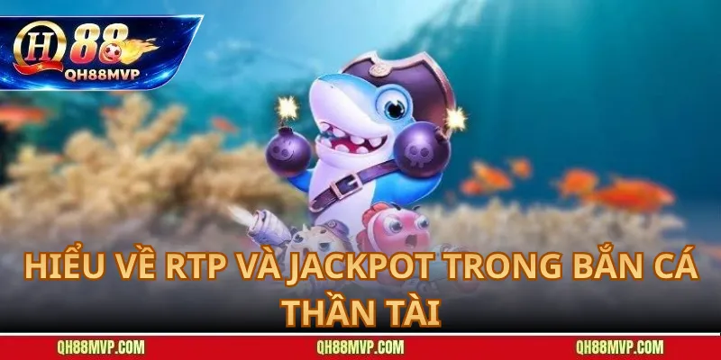 Hiểu Về RTP Và Jackpot Trong Bắn Cá Thần Tài