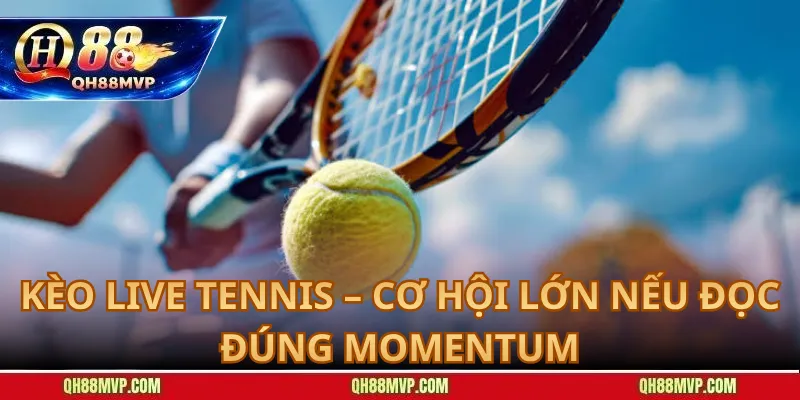 Kèo Live Tennis – Cơ Hội Lớn Nếu Đọc Đúng MomentumKèo Live Tennis – Cơ Hội Lớn Nếu Đọc Đúng Momentum