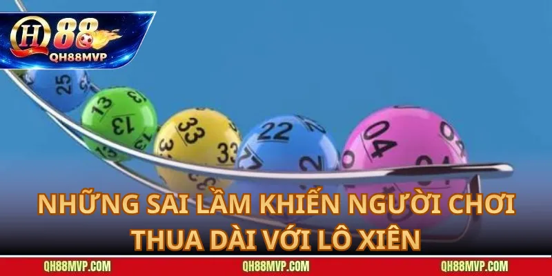 Những Sai Lầm Khiến Người Chơi Thua Dài Với Lô Xiên
